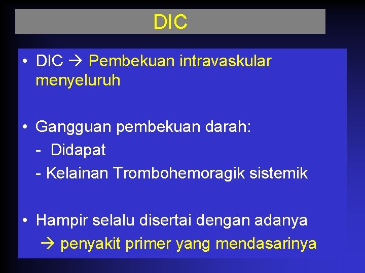 DIC • DIC Pembekuan intravaskular menyeluruh • Gangguan pembekuan darah: - Didapat - Kelainan