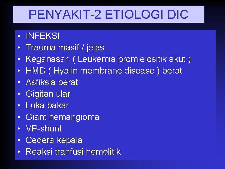 PENYAKIT-2 ETIOLOGI DIC • • • INFEKSI Trauma masif / jejas Keganasan ( Leukemia