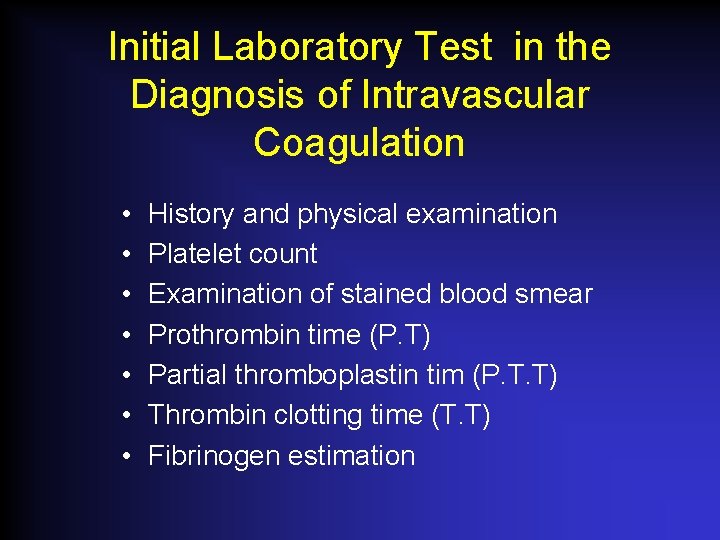 Initial Laboratory Test in the Diagnosis of Intravascular Coagulation • • History and physical