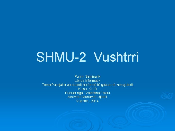 SHMU-2 Vushtrri Punim Seminarik Lënda: Informatik Tema: Pasojat e pordorimit ne formë të gabuar