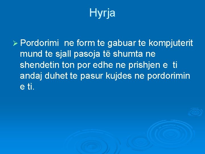 Hyrja Ø Pordorimi ne form te gabuar te kompjuterit mund te sjall pasoja të