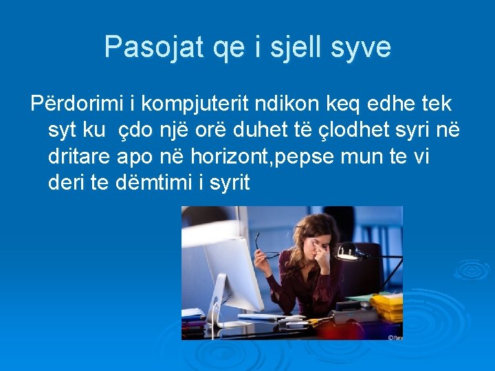 Pasojat qe i sjell syve Përdorimi i kompjuterit ndikon keq edhe tek syt ku