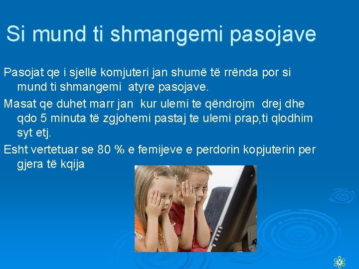 Si mund ti shmangemi pasojave Pasojat qe i sjellë komjuteri jan shumë të rrënda