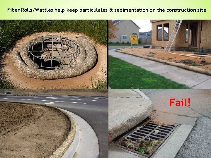 Fiber Rolls/Wattles help keep particulates & sedimentation on the construction site Fail! 