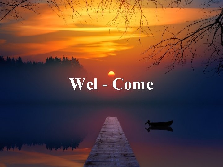 Wel - Come 