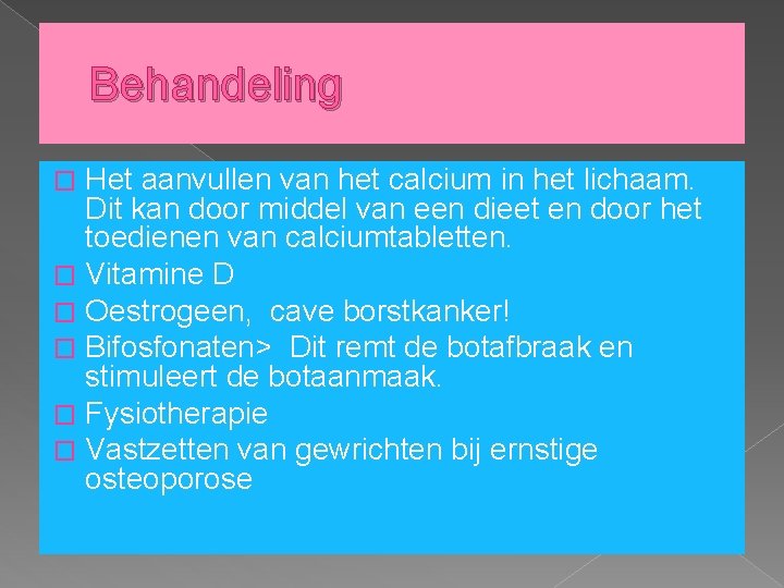 Behandeling Het aanvullen van het calcium in het lichaam. Dit kan door middel van