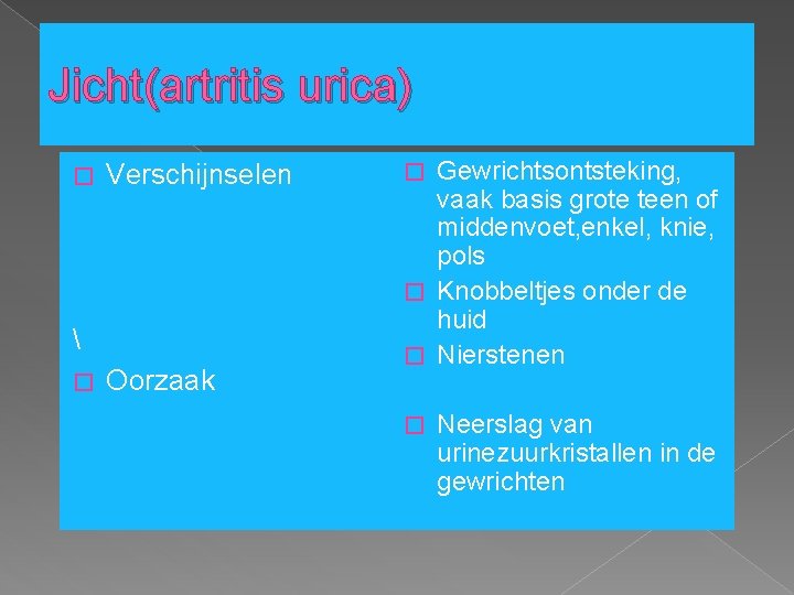 Jicht(artritis urica) � Verschijnselen  � Oorzaak Gewrichtsontsteking, vaak basis grote teen of middenvoet,