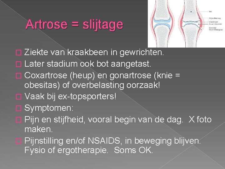 Artrose = slijtage Ziekte van kraakbeen in gewrichten. � Later stadium ook bot aangetast.