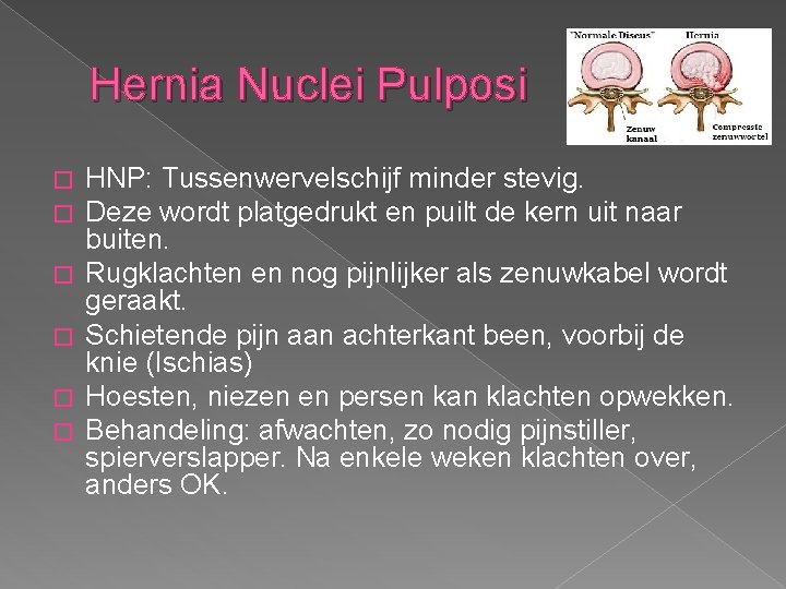 Hernia Nuclei Pulposi � � � HNP: Tussenwervelschijf minder stevig. Deze wordt platgedrukt en