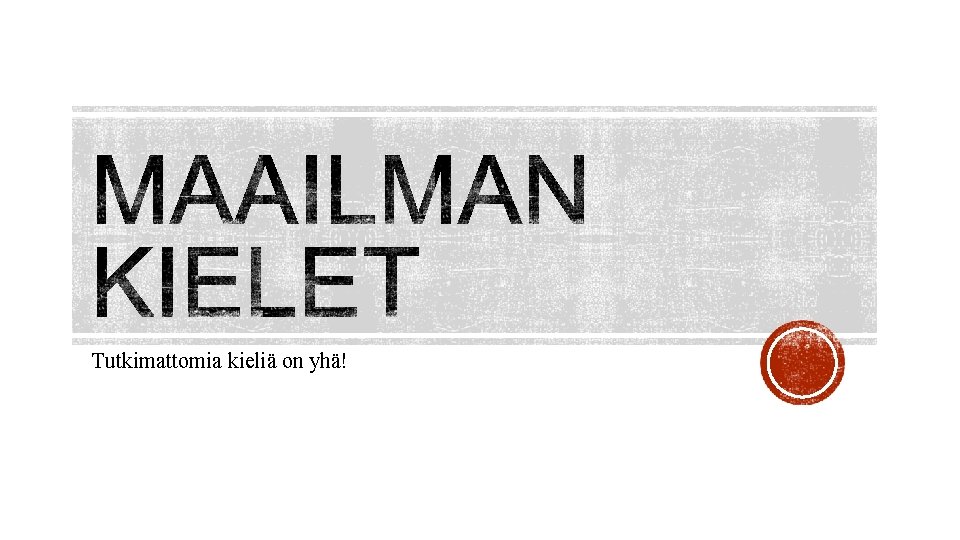 Tutkimattomia kieliä on yhä! 