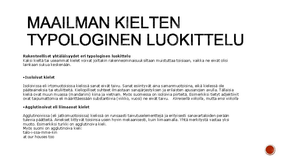 Rakenteelliset yhtäläisyydet eri typologinen luokittelu Kaksi kieltä tai useammat kielet voivat joiltakin rakenneominaisuuksiltaan muistuttaa