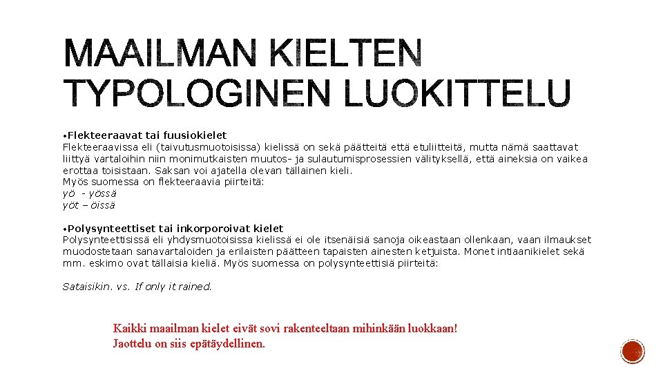  • Flekteeraavat tai fuusiokielet Flekteeraavissa eli (taivutusmuotoisissa) kielissä on sekä päätteitä etuliitteitä, mutta