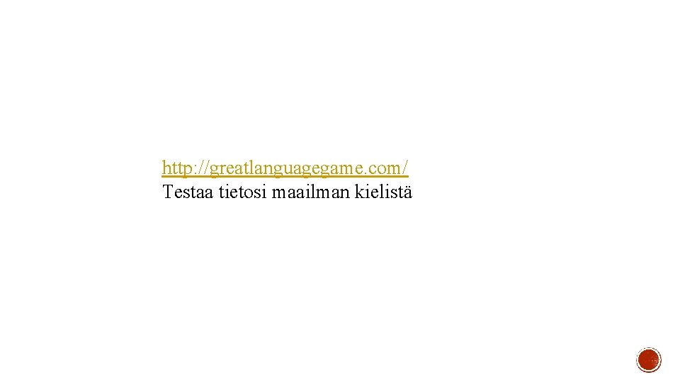 http: //greatlanguagegame. com/ Testaa tietosi maailman kielistä 