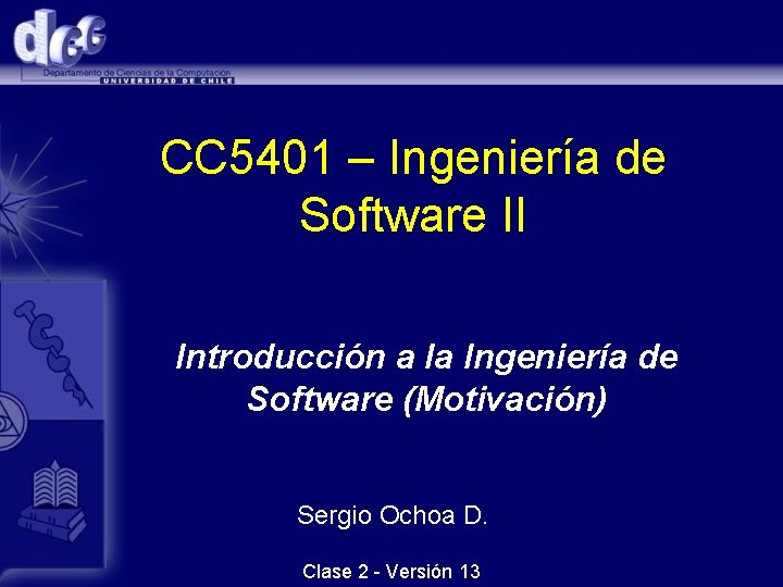 CC 5401 – Ingeniería de Software II Introducción a la Ingeniería de Software (Motivación)