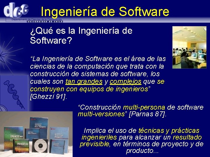 Ingeniería de Software ¿Qué es la Ingeniería de Software? “La Ingeniería de Software es