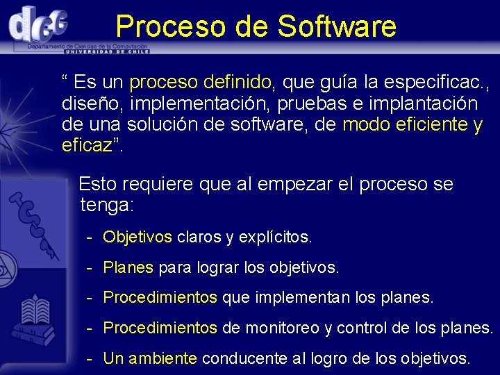 Proceso de Software “ Es un proceso definido, que guía la especificac. , diseño,