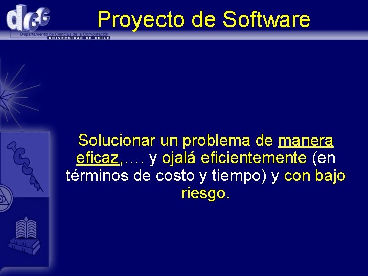 Proyecto de Software Solucionar un problema de manera eficaz, …. y ojalá eficientemente (en
