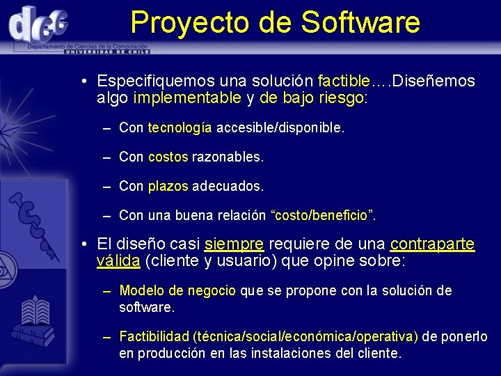 Proyecto de Software • Especifiquemos una solución factible…. Diseñemos algo implementable y de bajo