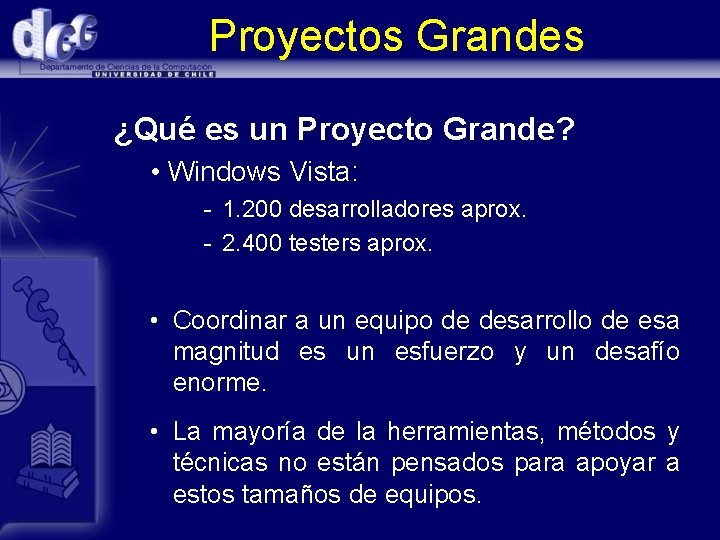 Proyectos Grandes ¿Qué es un Proyecto Grande? • Windows Vista: - 1. 200 desarrolladores