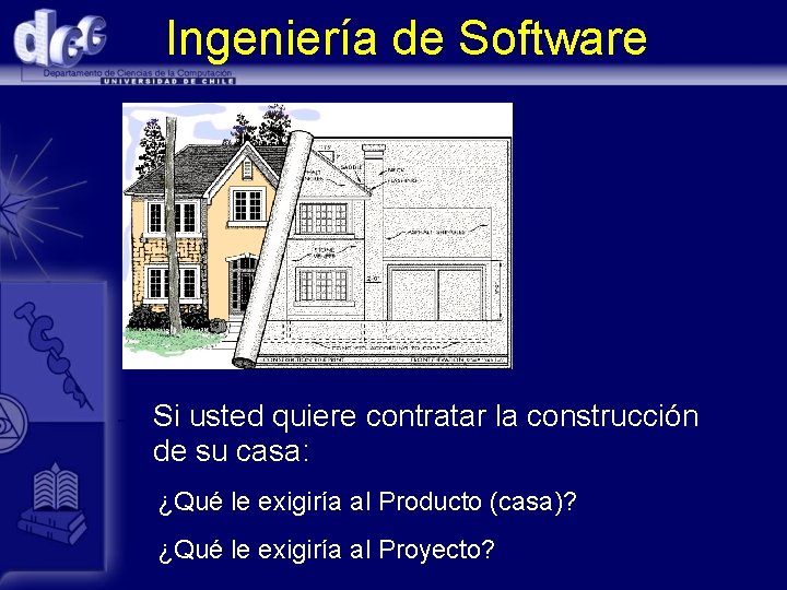 Ingeniería de Software - Si usted quiere contratar la construcción de su casa: ¿Qué