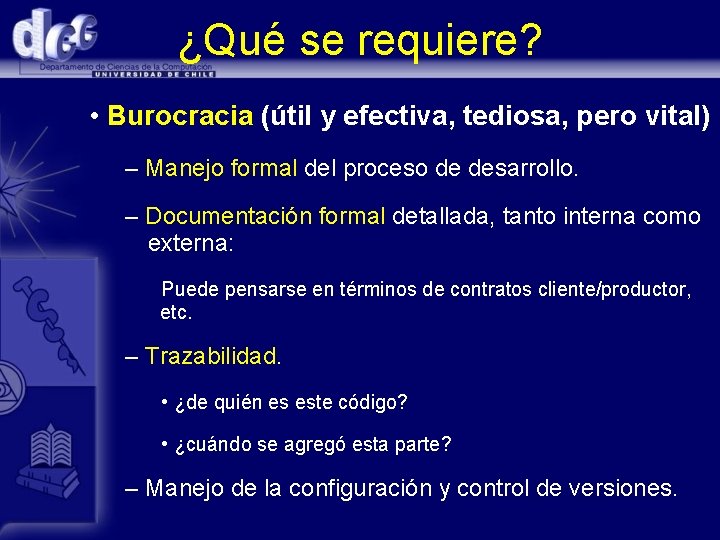¿Qué se requiere? • Burocracia (útil y efectiva, tediosa, pero vital) – Manejo formal