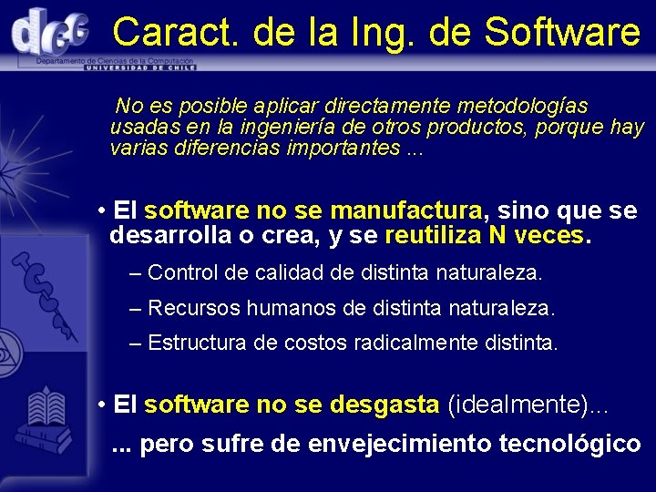Caract. de la Ing. de Software No es posible aplicar directamente metodologías usadas en
