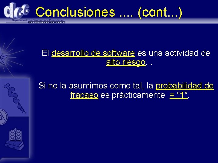 Conclusiones. . (cont. . . ) El desarrollo de software es una actividad de