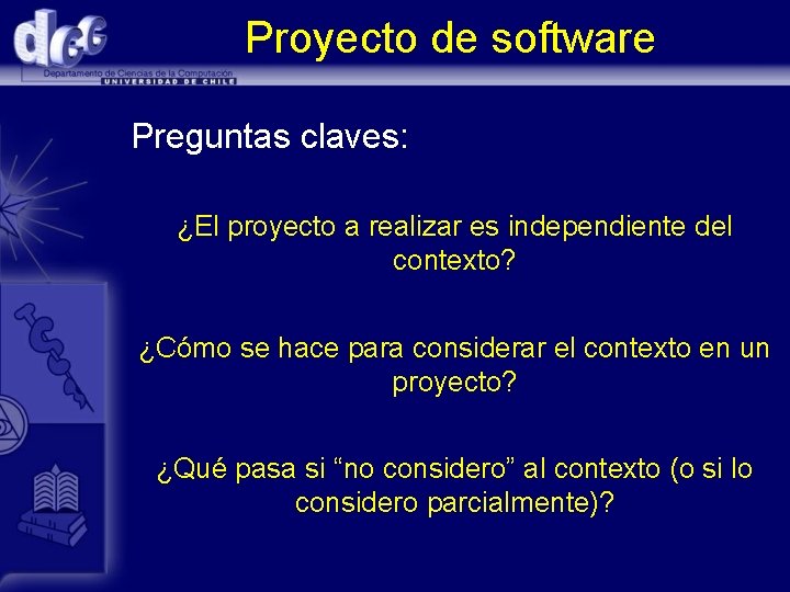 Proyecto de software Preguntas claves: ¿El proyecto a realizar es independiente del contexto? ¿Cómo