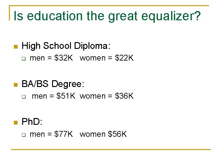 Is education the great equalizer? n High School Diploma: q n BA/BS Degree: q