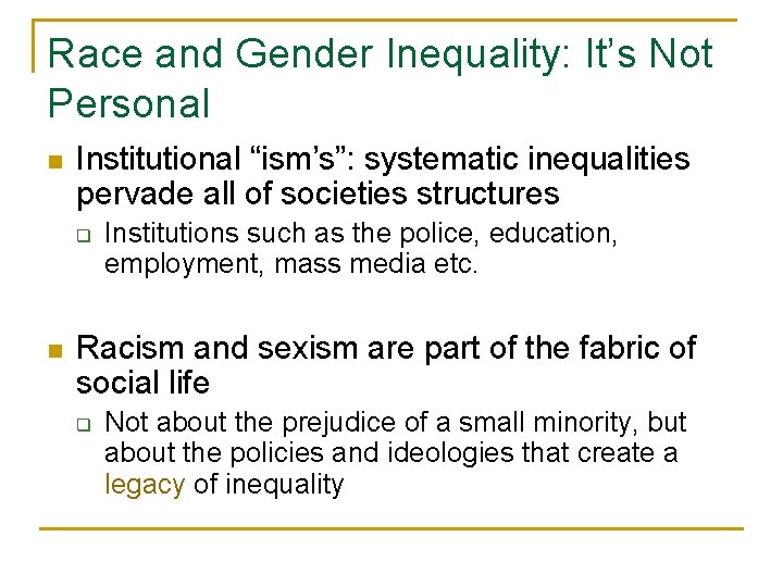 Race and Gender Inequality: It’s Not Personal n Institutional “ism’s”: systematic inequalities pervade all