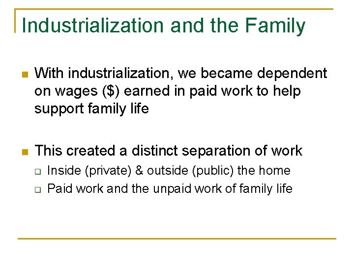 Industrialization and the Family n With industrialization, we became dependent on wages ($) earned