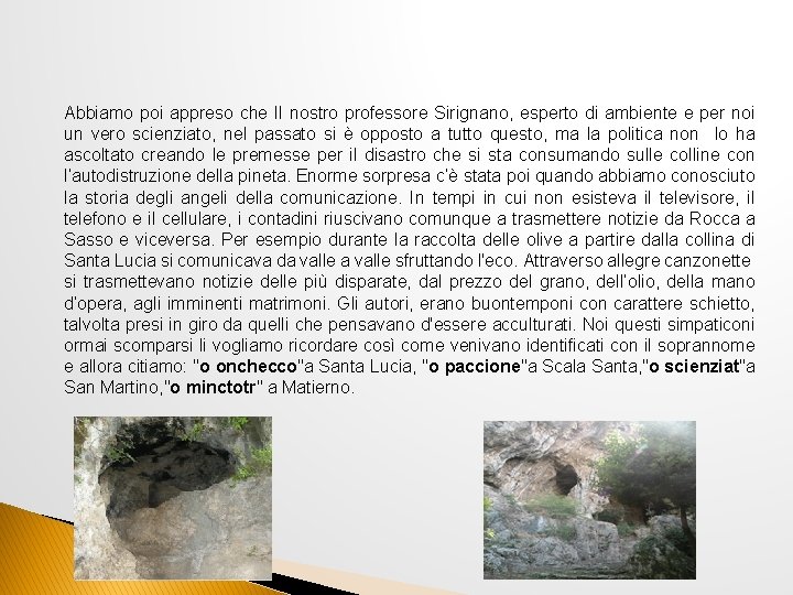 Abbiamo poi appreso che Il nostro professore Sirignano, esperto di ambiente e per noi