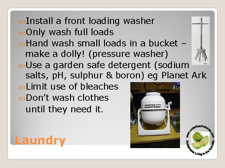  Install a front loading washer Only wash full loads Hand wash small loads