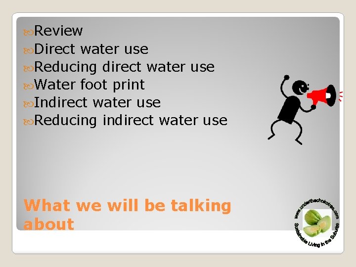  Review Direct water use Reducing direct water use Water foot print Indirect water