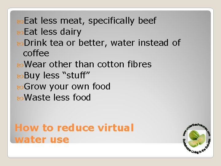  Eat less meat, specifically beef Eat less dairy Drink tea or better, water