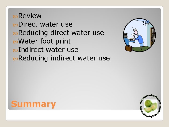  Review Direct water use Reducing direct water use Water foot print Indirect water