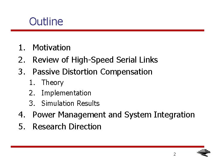 Outline 1. Motivation 2. Review of High-Speed Serial Links 3. Passive Distortion Compensation 1.