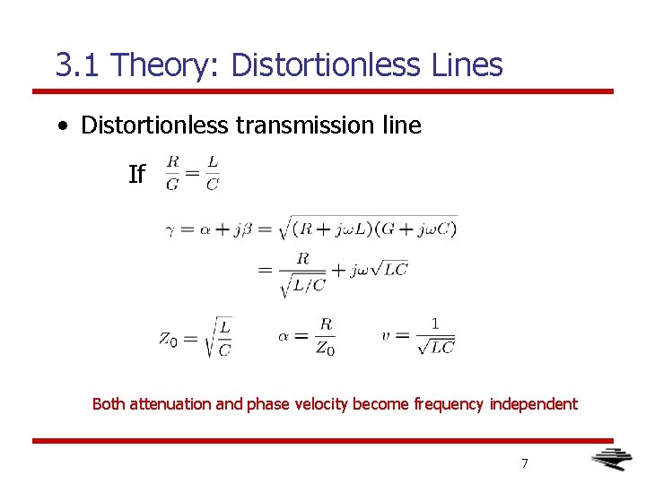 3. 1 Theory: Distortionless Lines • Distortionless transmission line If Both attenuation and phase