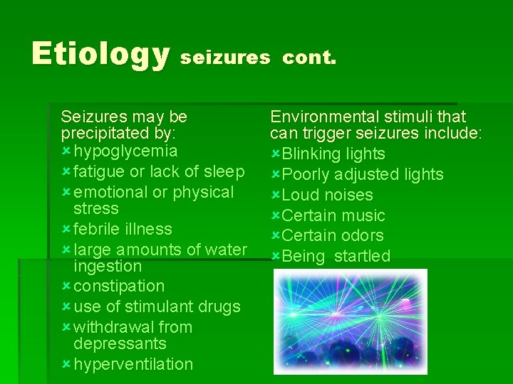 Etiology seizures Seizures may be precipitated by: û hypoglycemia û fatigue or lack of