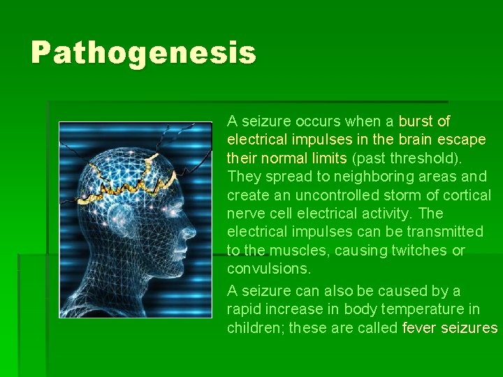 Pathogenesis A seizure occurs when a burst of electrical impulses in the brain escape