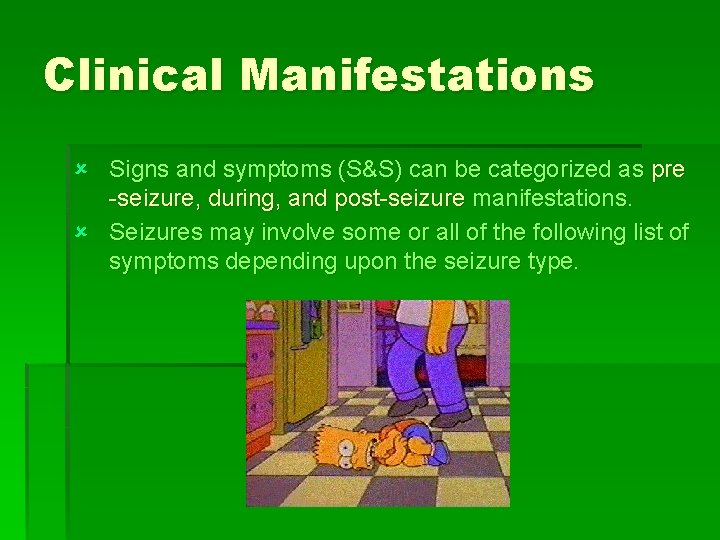 Clinical Manifestations û Signs and symptoms (S&S) can be categorized as pre -seizure, during,