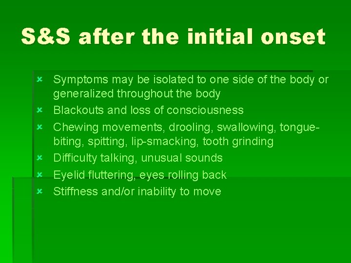 S&S after the initial onset û Symptoms may be isolated to one side of
