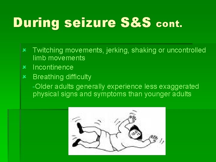 During seizure S&S cont. û Twitching movements, jerking, shaking or uncontrolled limb movements û