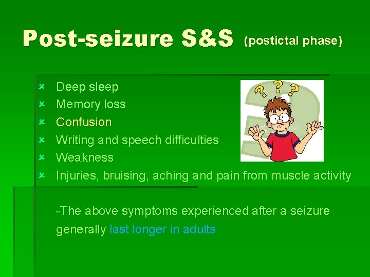 Post-seizure S&S û û û (postictal phase) Deep sleep Memory loss Confusion Writing and