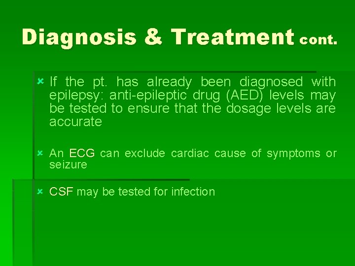 Diagnosis & Treatment cont. û If the pt. has already been diagnosed with epilepsy:
