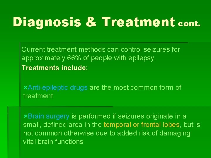 Diagnosis & Treatment cont. Current treatment methods can control seizures for approximately 66% of