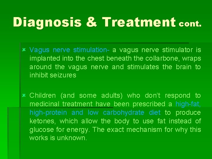 Diagnosis & Treatment cont. û Vagus nerve stimulation- a vagus nerve stimulator is implanted