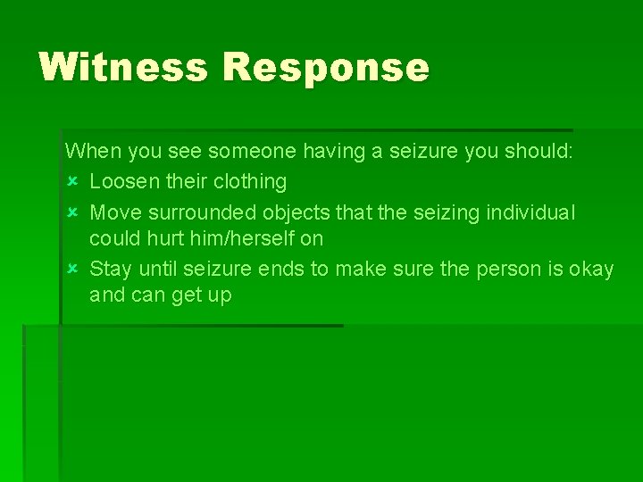 Witness Response When you see someone having a seizure you should: û Loosen their