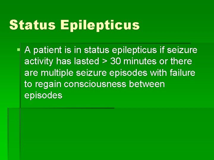 Status Epilepticus § A patient is in status epilepticus if seizure activity has lasted