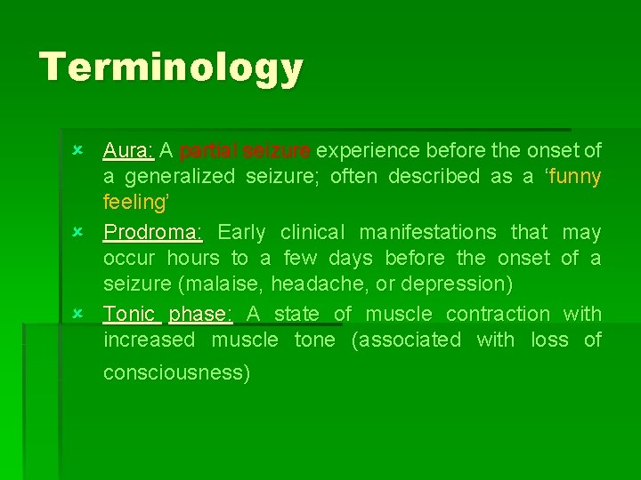 Terminology û Aura: A partial seizure experience before the onset of a generalized seizure;